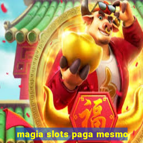 magia slots paga mesmo