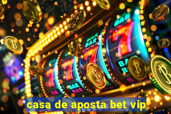 casa de aposta bet vip