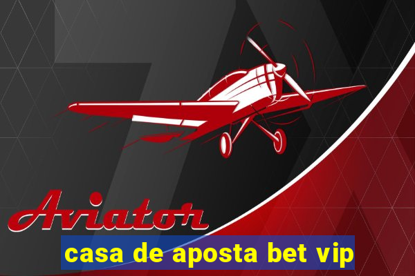 casa de aposta bet vip