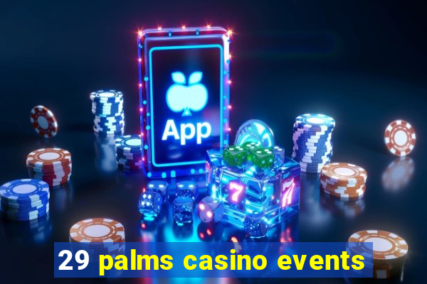 29 palms casino events