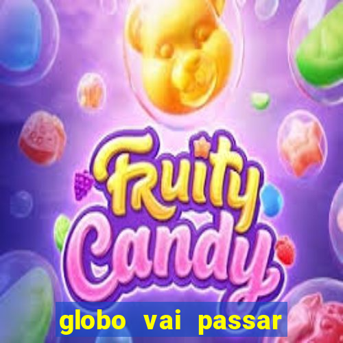 globo vai passar jogo hoje