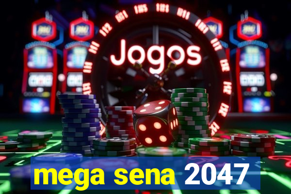 mega sena 2047