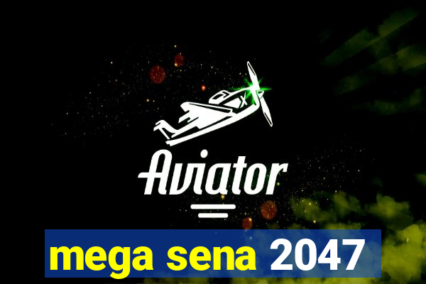 mega sena 2047