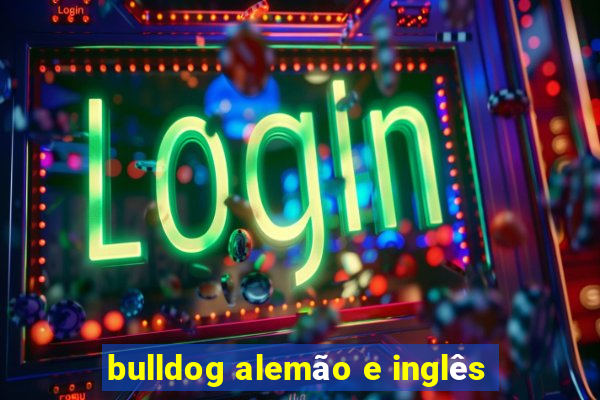 bulldog alemão e inglês