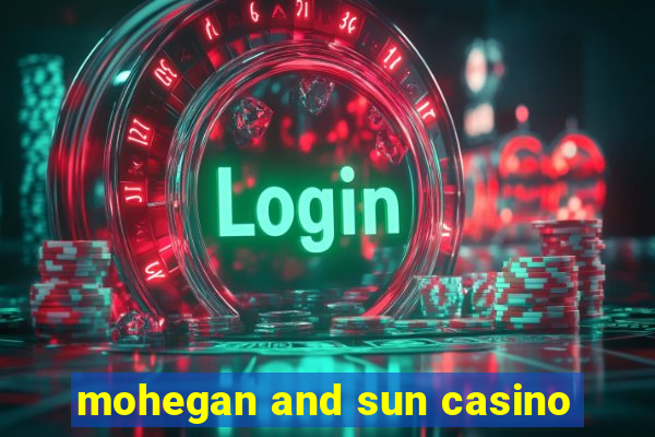 mohegan and sun casino