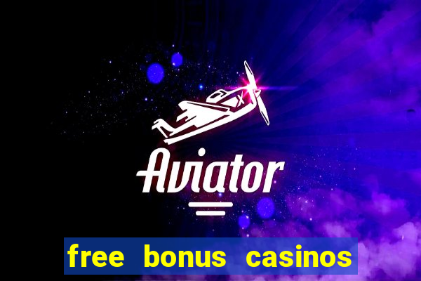 free bonus casinos no deposit