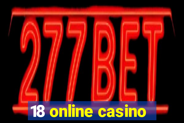 18 online casino