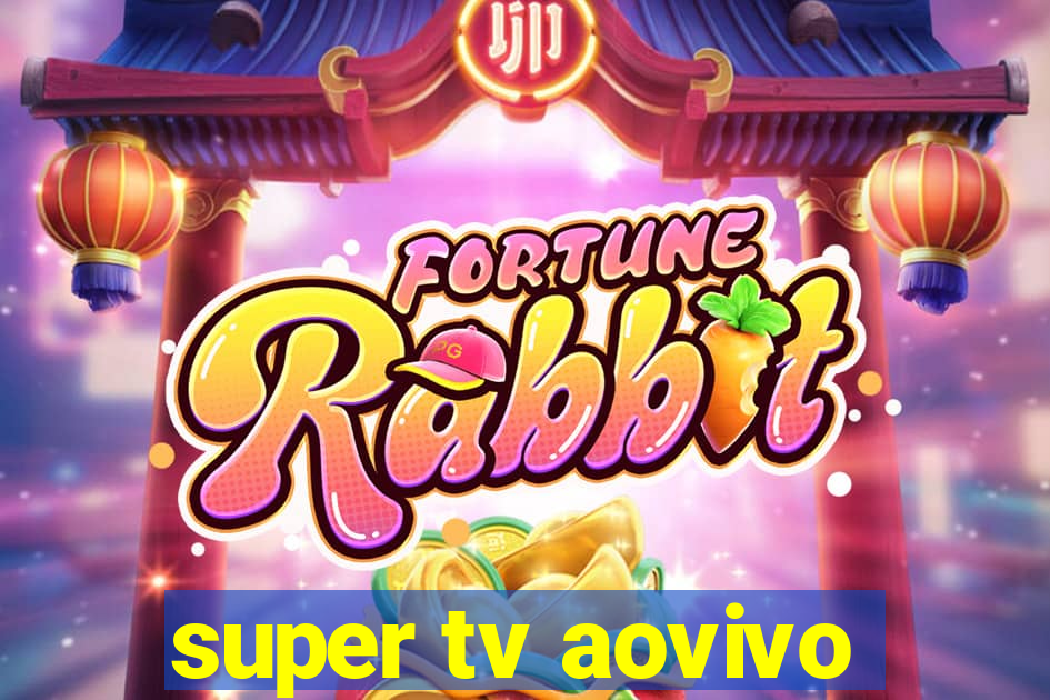 super tv aovivo