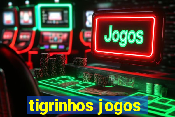 tigrinhos jogos