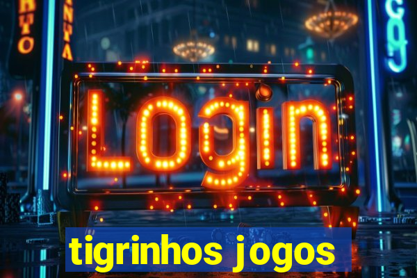 tigrinhos jogos