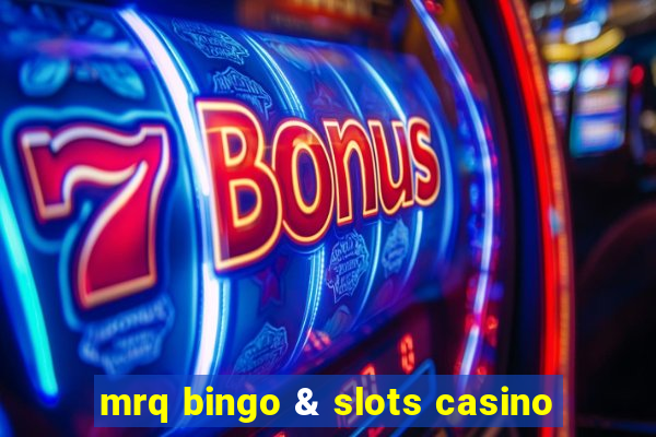 mrq bingo & slots casino