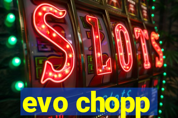 evo chopp