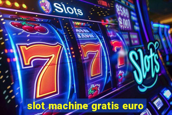 slot machine gratis euro