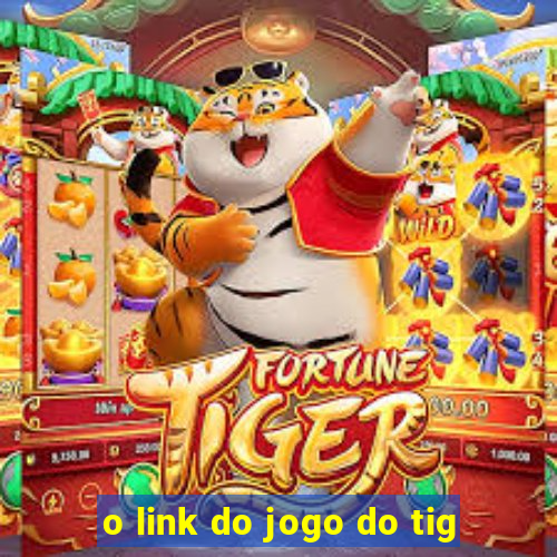 o link do jogo do tig