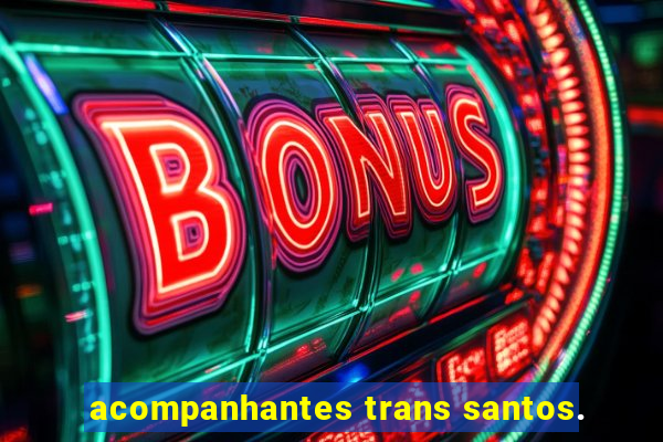 acompanhantes trans santos.