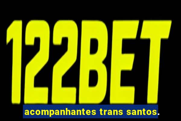 acompanhantes trans santos.