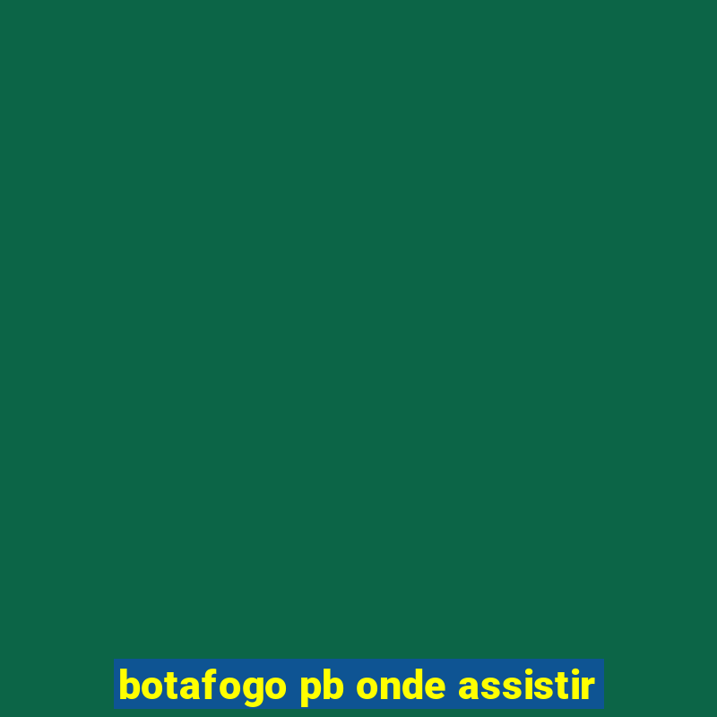 botafogo pb onde assistir