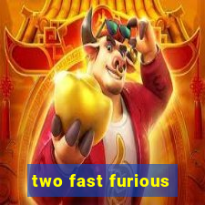 two fast furious