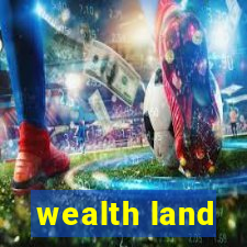 wealth land