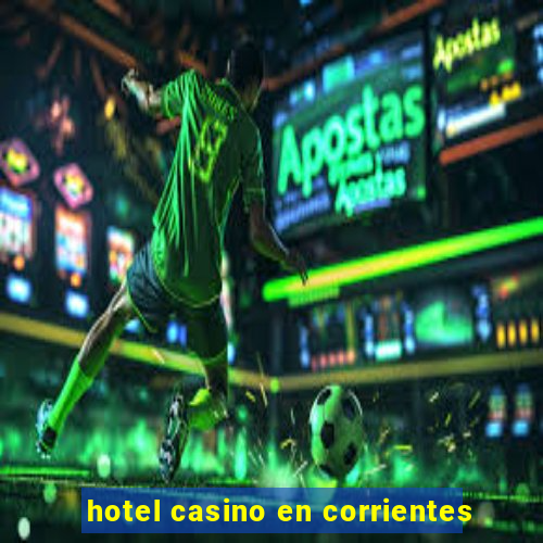 hotel casino en corrientes