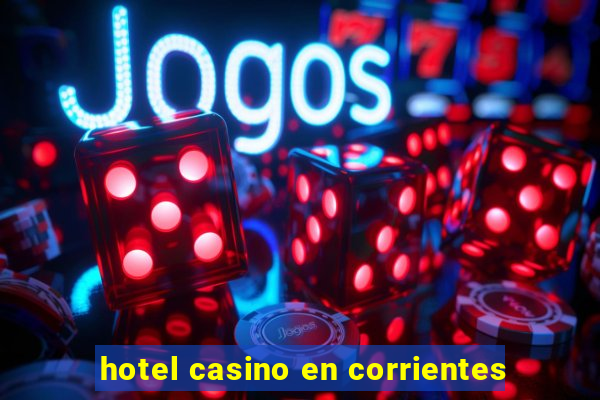 hotel casino en corrientes