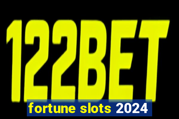 fortune slots 2024