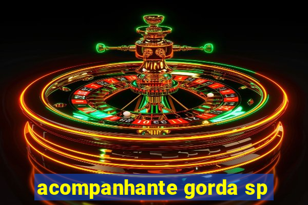 acompanhante gorda sp