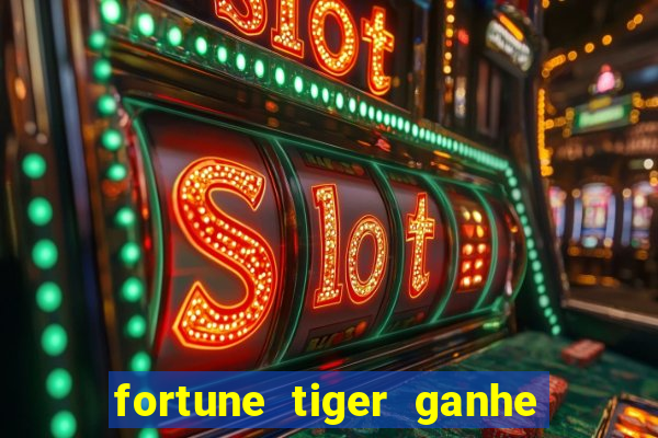 fortune tiger ganhe ao cadastrar