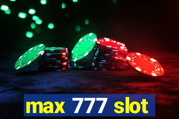 max 777 slot