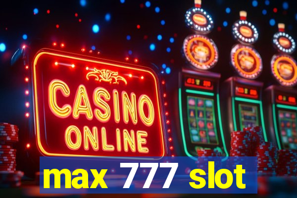 max 777 slot