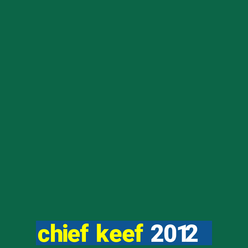 chief keef 2012