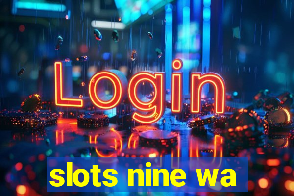 slots nine wa