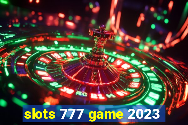 slots 777 game 2023