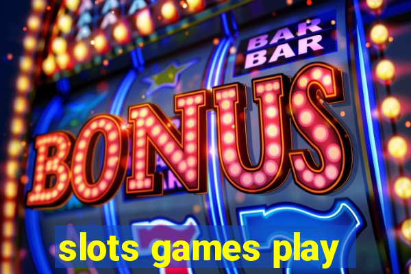 slots games play