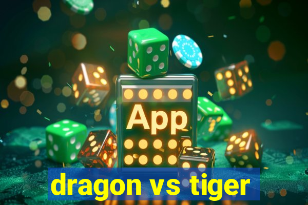 dragon vs tiger