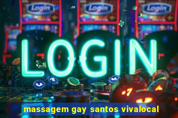 massagem gay santos vivalocal