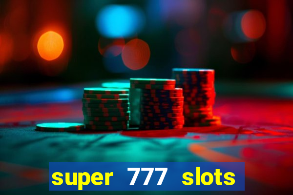 super 777 slots paga mesmo