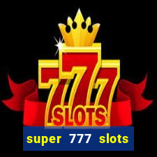 super 777 slots paga mesmo