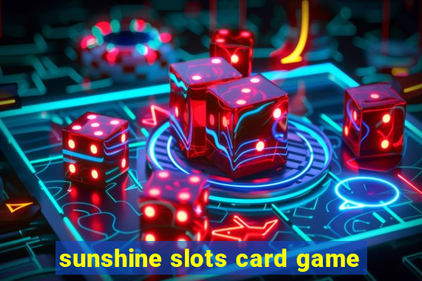 sunshine slots card game