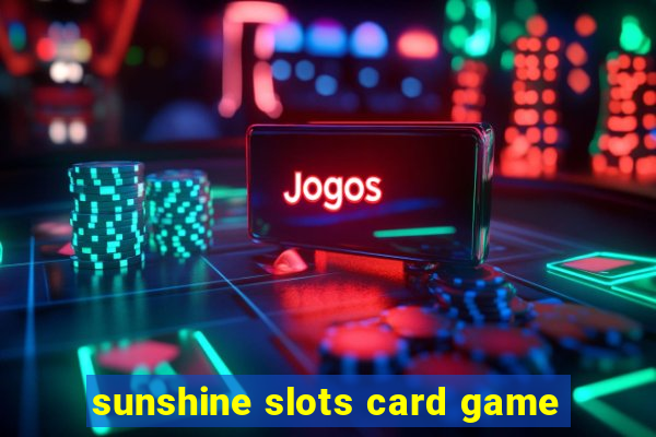 sunshine slots card game