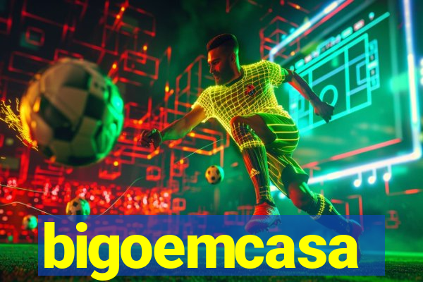 bigoemcasa