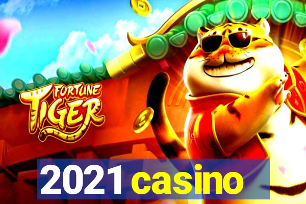 2021 casino