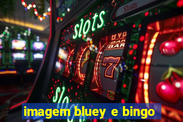 imagem bluey e bingo