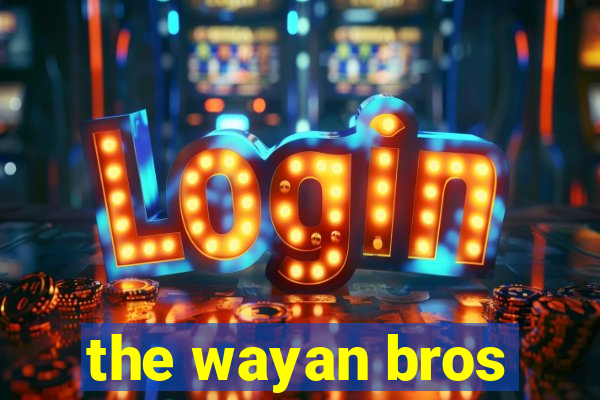 the wayan bros