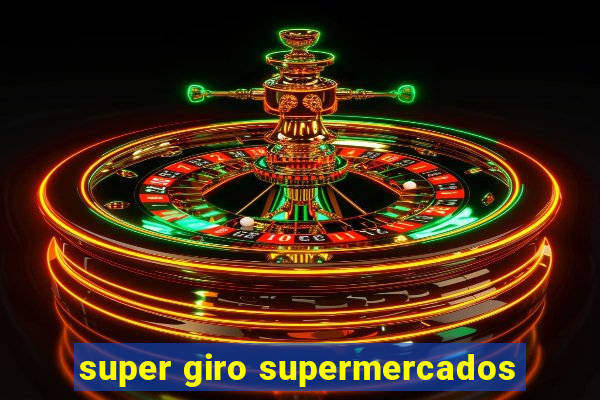 super giro supermercados