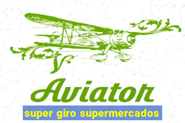 super giro supermercados