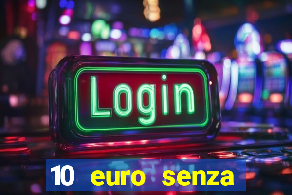 10 euro senza deposito casino