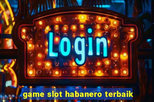 game slot habanero terbaik