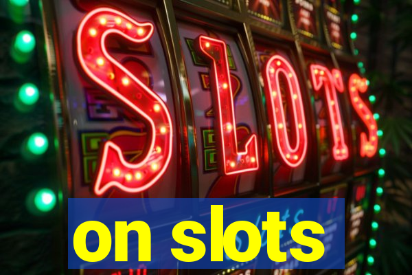 on slots