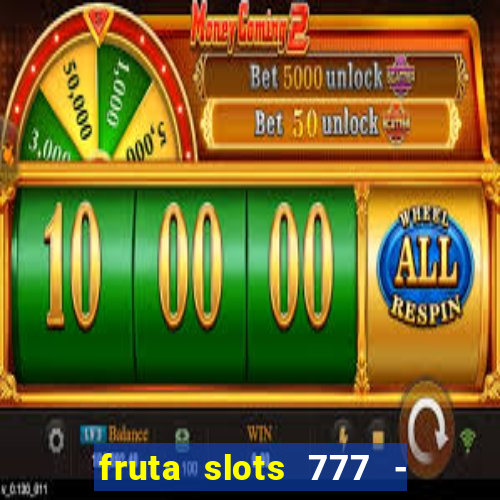 fruta slots 777 - mega jackpot